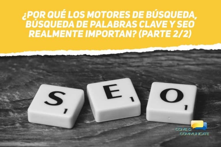 ¿Por qué los motores de búsqueda, búsqueda de palabras clave y SEO realmente importan? (II) SEO: Las claves de porqué el posicionamiento web es tan importantes para las marcas y los negocios