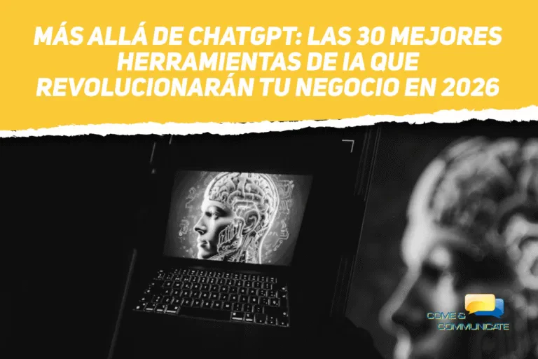 Cabecera del artículo de blog de Come & Communicate con fondo amarillo y el título en blanco: 'MÁS ALLÁ DE CHATGPT: LAS 30 MEJORES HERRAMIENTAS DE IA QUE REVOLUCIONARÁN TU NEGOGIO EN 2026'. Debajo, una imagen en blanco y negro de un portátil mostrando un gráfico futurista de un cerebro, con el logotipo de Come & Communicate en la esquina inferior derecha.