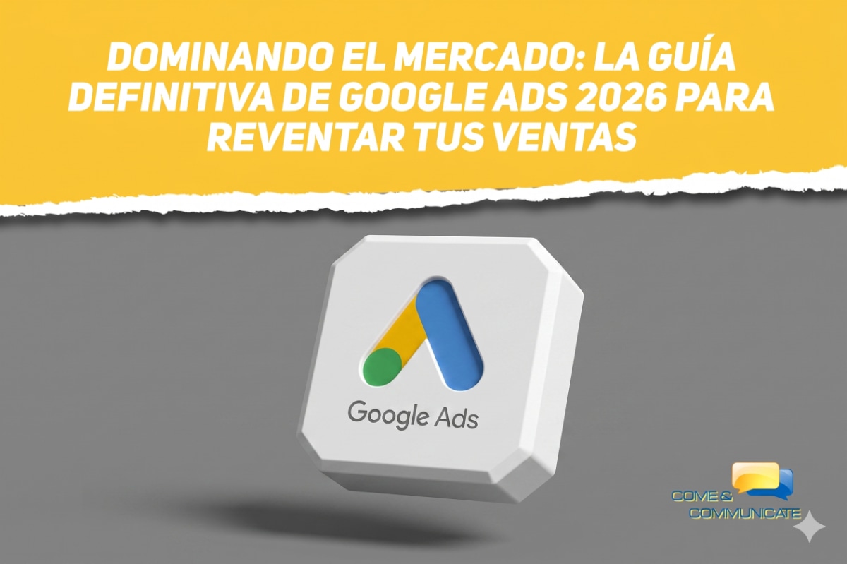 Guía de Google Ads 2026 para empresas con logotipo en 3D sobre fondo amarillo y gris de Come and Communicate